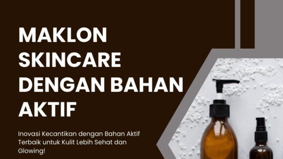 Maklon Skincare Dengan Bahan Aktif