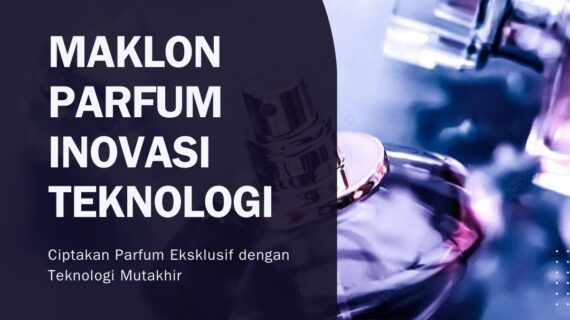 Maklon Parfum dengan Inovasi Teknologi