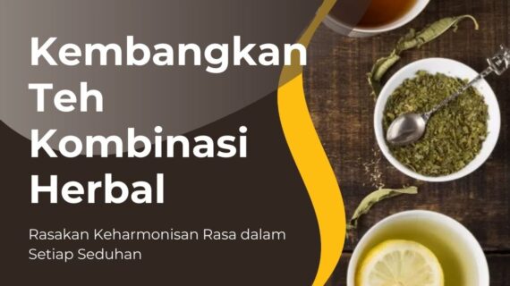 Pengembangan Teh dengan Kombinasi Herbal